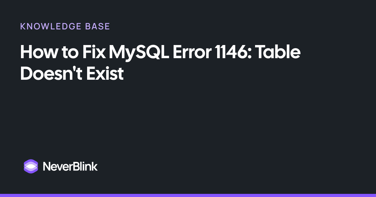 How to Fix MySQL Error 1146: Table Doesn't Exist