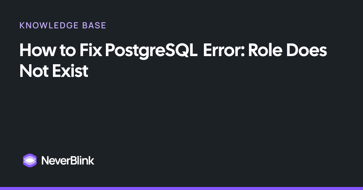 How to Fix PostgreSQL Error: Role Does Not Exist